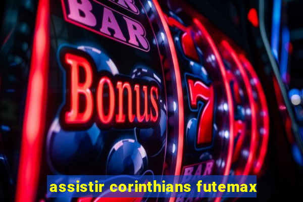 assistir corinthians futemax